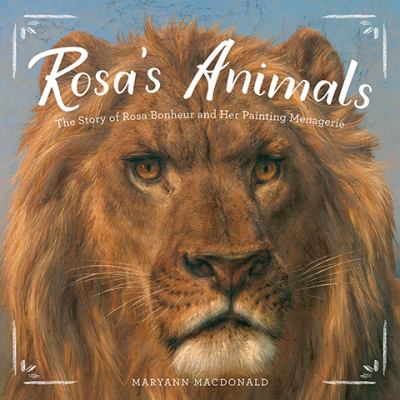 Rosa's animals : the story of Rosa Bonheur and her painting menagerie /