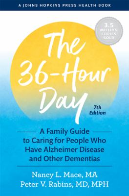 The 36-hour day : a family guide to caring for people who have Alzheimer disease and other dementias /