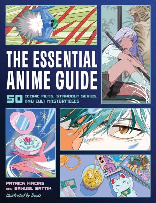 The essential anime guide : 50 iconic films, standout series, and cult masterpieces /