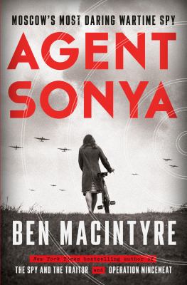 Agent Sonya : Moscow's most daring wartime spy /