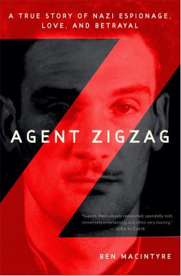 Agent Zigzag : a true story of Nazi espionage, love, and betrayal /