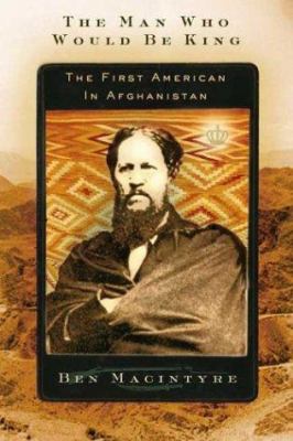 The man who would be king : the first American in Afghanistan /
