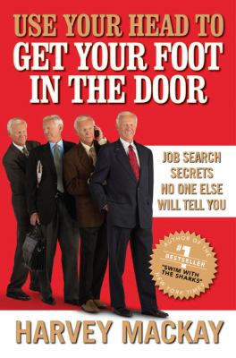 Use your head to get your foot in the door : job search secrets no one else will tell you /
