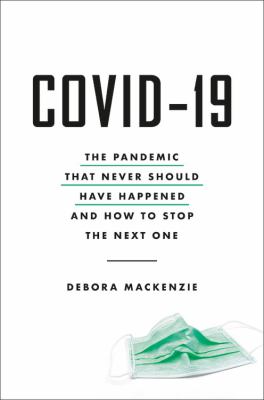 COVID-19 : the pandemic that never should have happened and how to stop the next one /