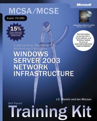 MCSA/MCSE, exam 70-291 : implementing, managing, and maintaining a Microsoft Windows Server 2003 network infrastructure : self-paced training kit /