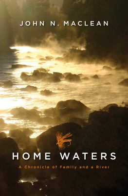 Home waters : a chronicle of family and a river /