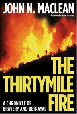 The Thirtymile fire : a chronicle of bravery and betrayal /