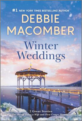 Winter weddings : The sheriff takes a wife ; and, First comes marriage /