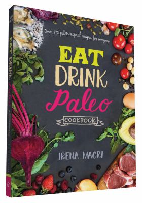Eat drink paleo cookbook : over 110 paleo-inspired recipes for everyone /