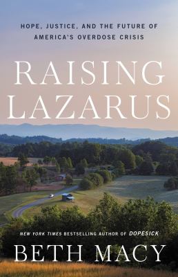 Raising Lazarus : hope, justice, and the future of America's overdose crisis /