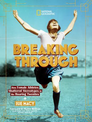 Breaking through : how female athletes shattered stereotypes in the Roaring Twenties /