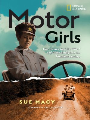 Motor girls : how women took the wheel and drove boldly into the twentieth century /