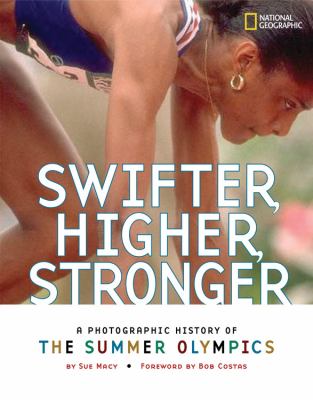 Swifter, higher, stronger : a photographic history of the Summer Olympics /