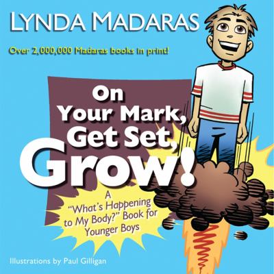 On your mark, get set, grow! : a "what's happening to my body?" book for younger boys /