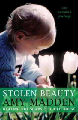 Stolen beauty : healing the scars of child abuse, one woman's journey /