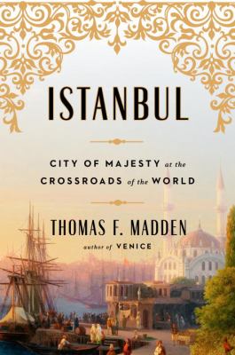 Istanbul : city of majesty at the crossroads of the world /