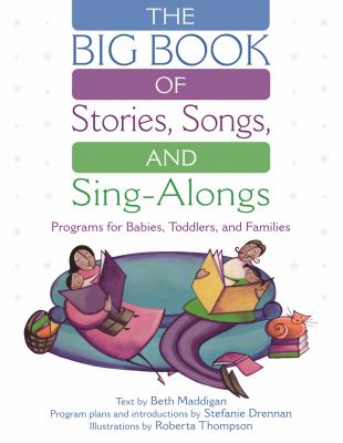 The big book of stories, songs, and sing-alongs : programs for babies, toddlers, and families /