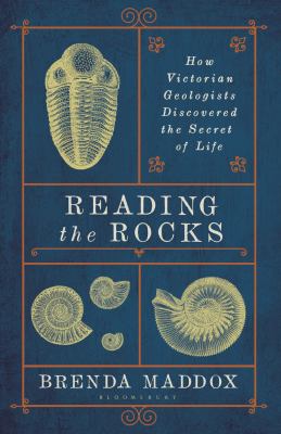 Reading the rocks : how Victorian geologists discovered the secret of life /