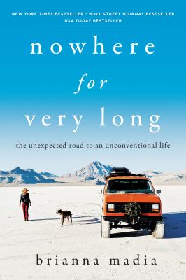 Nowhere for very long : the unexpected road to an unconventional life /