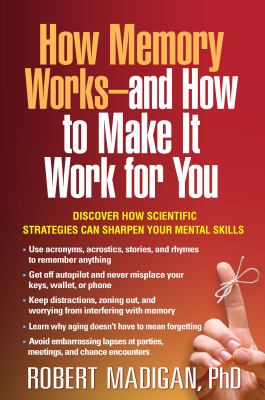 How memory works--and how to make it work for you /