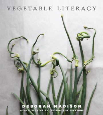 Vegetable literacy : cooking and gardening with twelve families from the edible plant kingdom, with over 300 deliciously simple recipes /