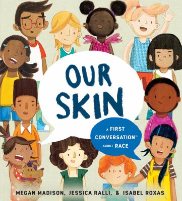Our skin : a first conversation about race /