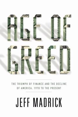 Age of greed : the triumph of finance and the decline of America, 1970 to the present /