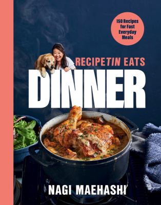 RecipeTin eats dinner : 150 recipes for fast everyday meals /