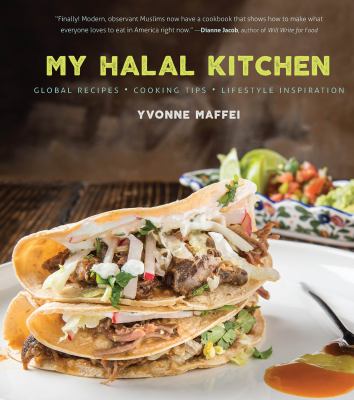 My halal kitchen : global recipes, cooking tips, lifestyle inspiration /