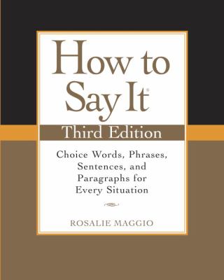 How to say it : choice words, phrases, sentences, and paragraphs for every situation /
