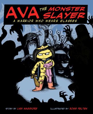 Ava the monster slayer : a warrior who wears glasses /