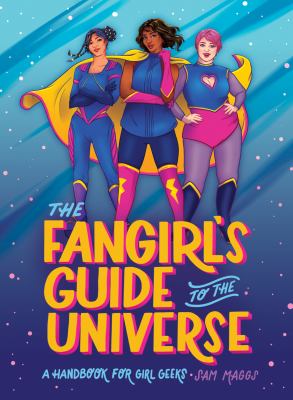 The fangirl's guide to the universe : a handbook for girl geeks /