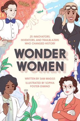 Wonder women : 25 innovators, inventors, and trailblazers who changed history /