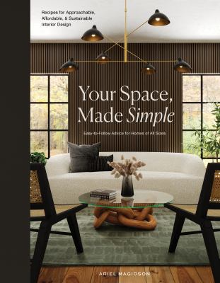 Your space, made simple : recipes for approachable, affordable, and sustainable interior design /