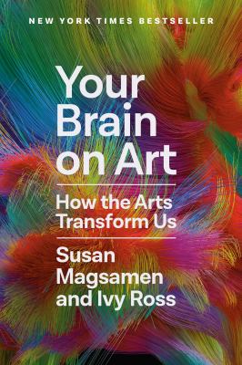 Your brain on art : how the arts transform us /