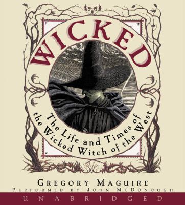 Wicked [compact disc, unabridged] : the life and times of the wicked witch of the West : a novel /
