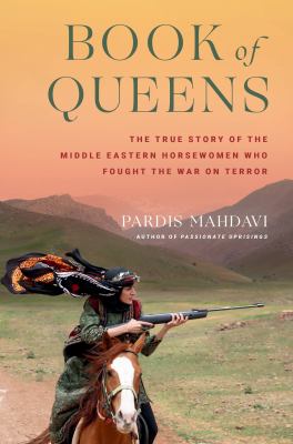 Book of queens : the true story of the Middle Eastern horsewomen who fought the War on Terror /