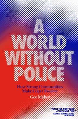 A world without police : how strong communities make cops obsolete /