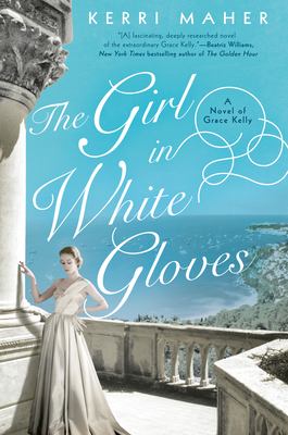 The girl in white gloves : a novel of Grace Kelly /