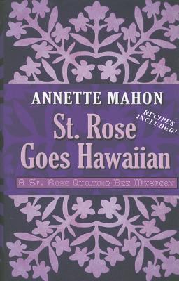 St. Rose goes Hawaiian : a St. Rose quilting bee mystery /