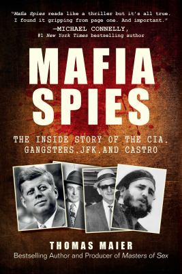 Mafia spies : the inside story of the CIA, gangsters, JFK, and Castro /