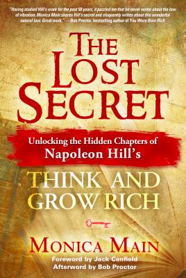 The lost secret : unlocking the hidden chapters of Napoleon Hill's think and grow rich /