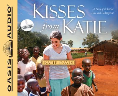 Kisses from Katie [compact disc, unabridged] : a story of relentless love and redemption /