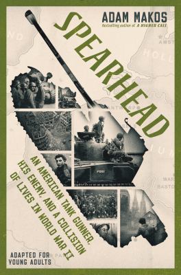 Spearhead : an American tank gunner, his enemy, and a collision of lives in World War II, adapted for young adults /