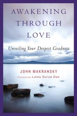 Awakening through love : unveiling your deepest goodness /