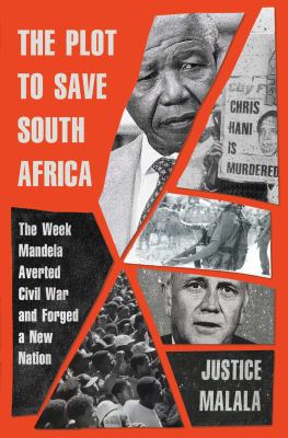 The plot to save South Africa : the week Mandela averted civil war and forged a new nation /