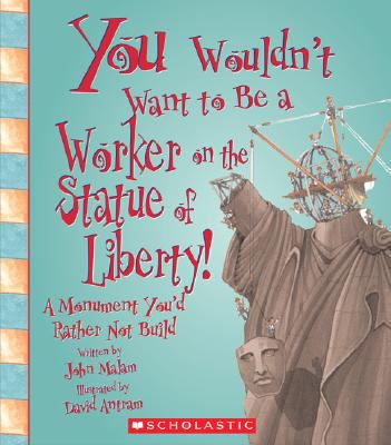 You wouldn't want to be a worker on the Statue of Liberty : a monument you'd rather not build /