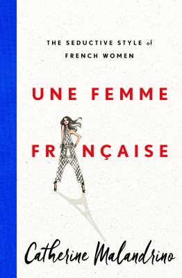Une femme française : the seductive style of French women /