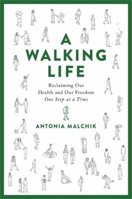 A walking life : reclaiming our health and our freedom one step at a time /