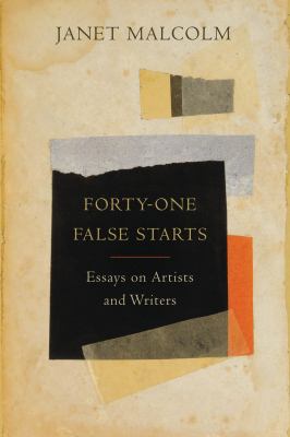 Forty-one false starts : essays on artists and writers /